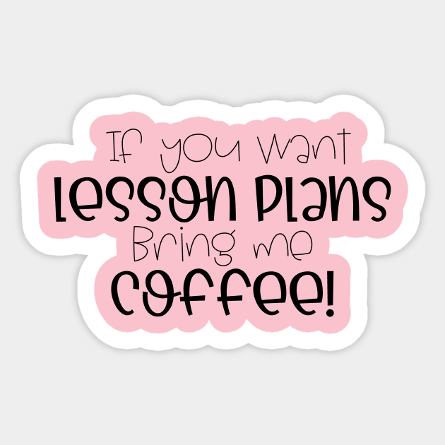If you want lesson plans, bring me coffee! Sticker by Cotton & Spritz